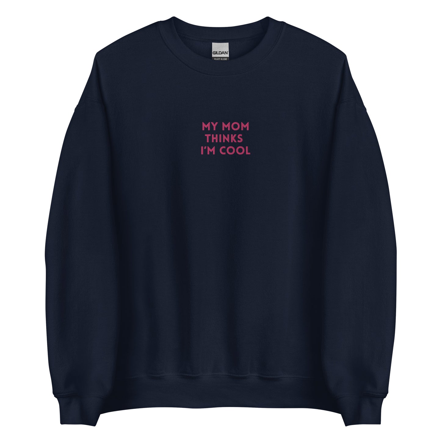 unisex sweatshirt: my mom thinks I'm cool