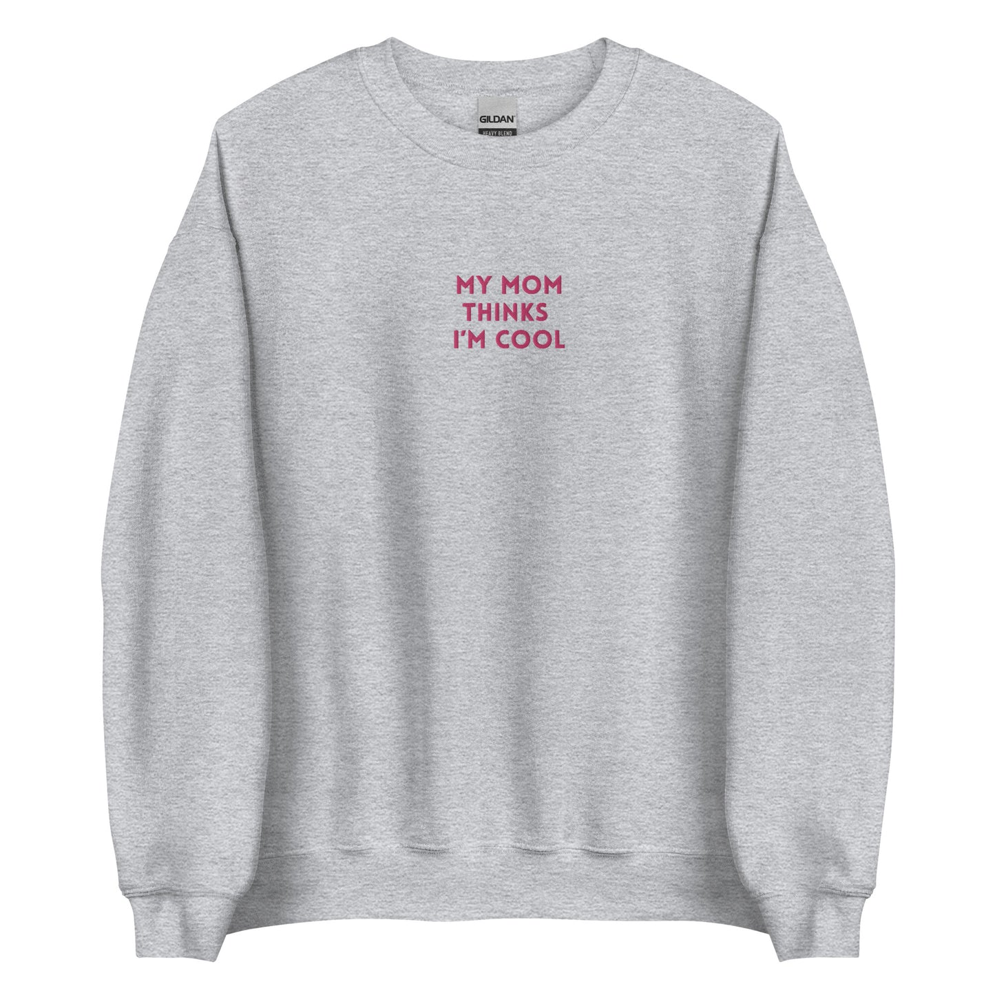 unisex sweatshirt: my mom thinks I'm cool