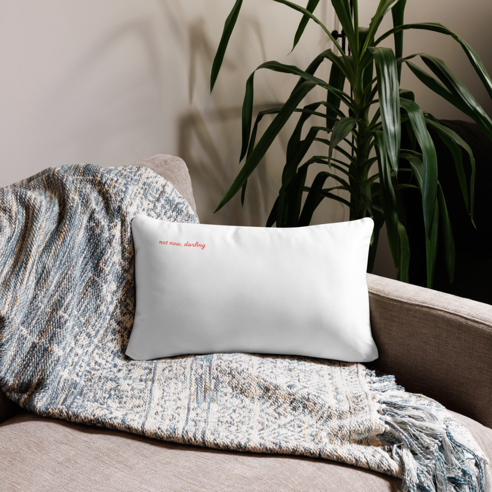 pillow case: not now, darling
