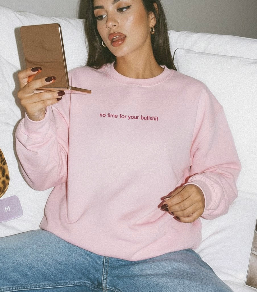 unisex sweatshirt: no time for your bullshit
