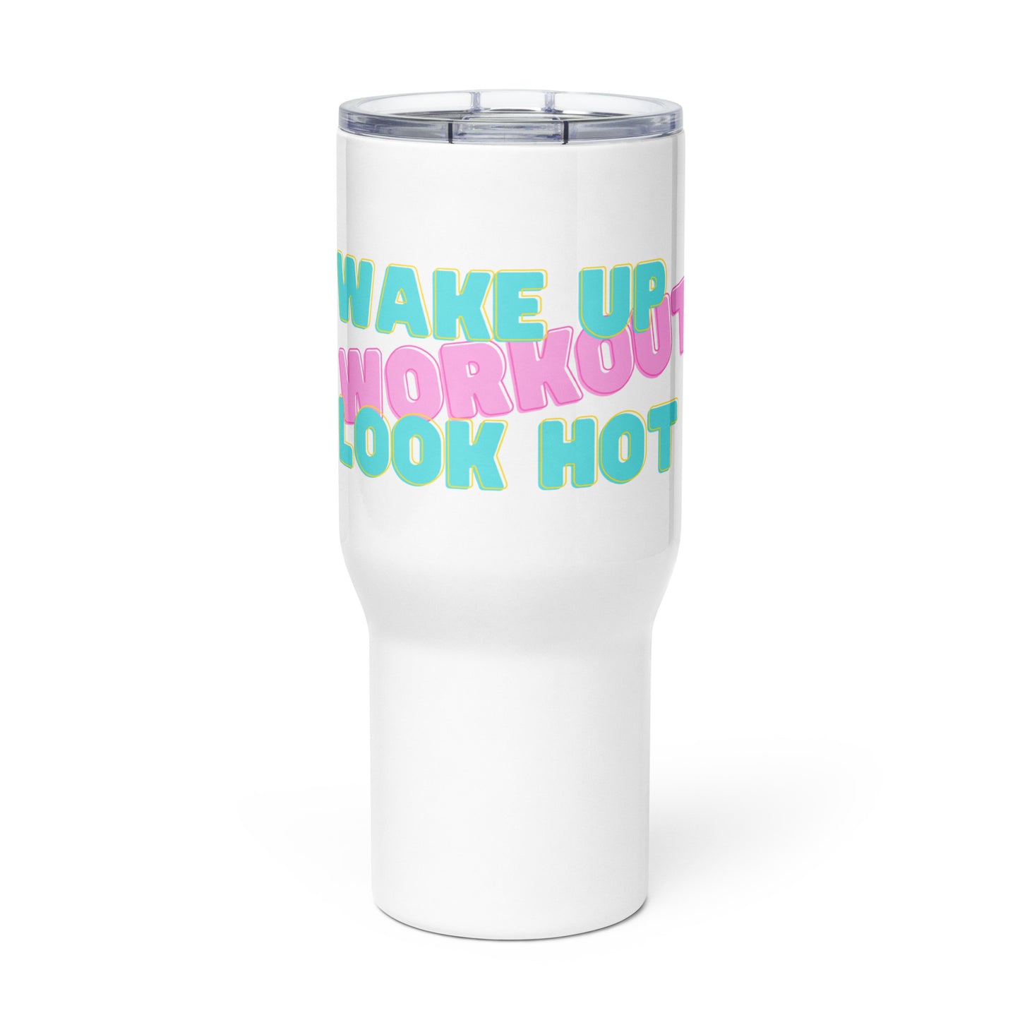 travel mug: wake up, workout, look hot