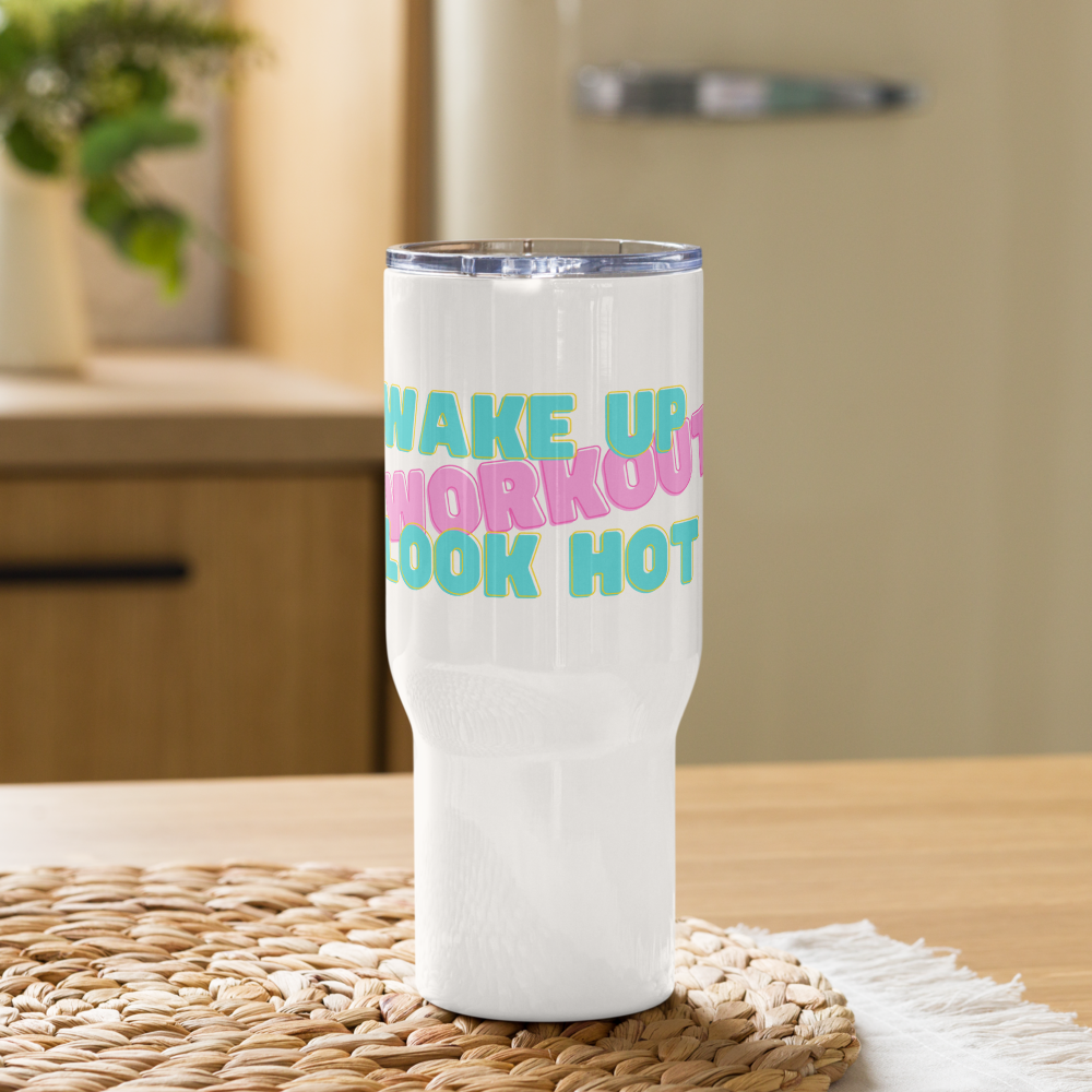 travel mug: wake up, workout, look hot
