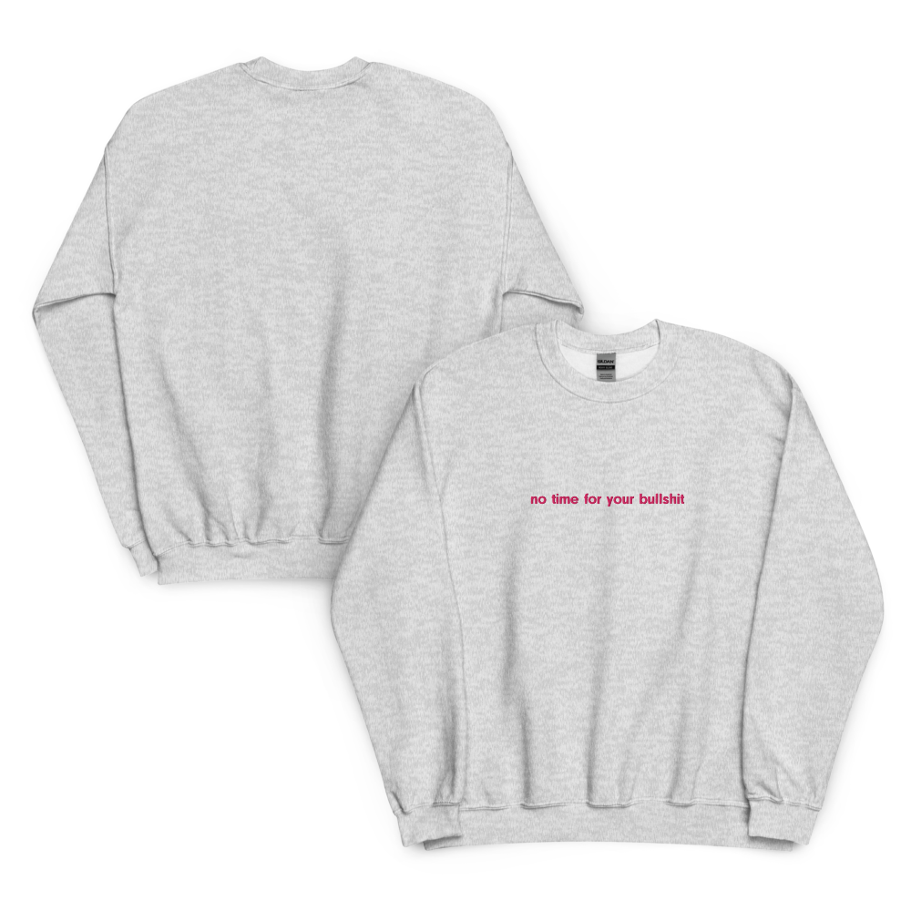 unisex sweatshirt: no time for your bullshit