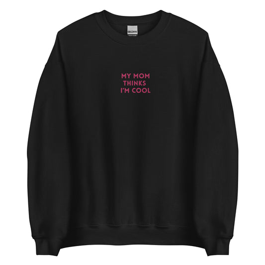 unisex sweatshirt: my mom thinks I'm cool